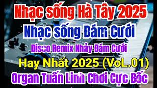 Nhạc sống Hà Tây 2025 | LK Nhạc sống Đám Cưới Disco Remix Hay Nhất 2025 (Vol 01) | Organ Tuấn Linh
