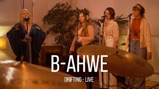 B-ahwe  - Drifting (Live Session)