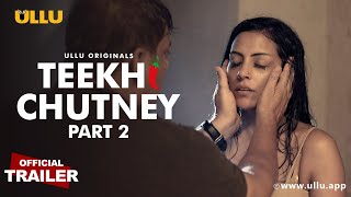 Teekhi Chutney : Part 2 Ullu Web Series 2022 Trailer Video HD