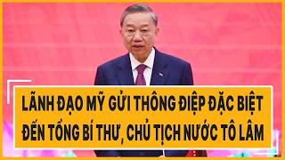 Lãnh đạo Mỹ gửi thông điệp đặc biệt đến Tổng Bí thư, Chủ tịch nước Tô Lâm