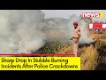 Sharp Drop In Stubble Burning Incidents | Effects Of Punjab Polices Crackdown | NewsX