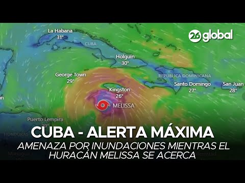 🚨 CUBA - ALERTA MÁXIMA | Amenaza por inundaciones mientras el huracán Melissa se acerca  #26Global