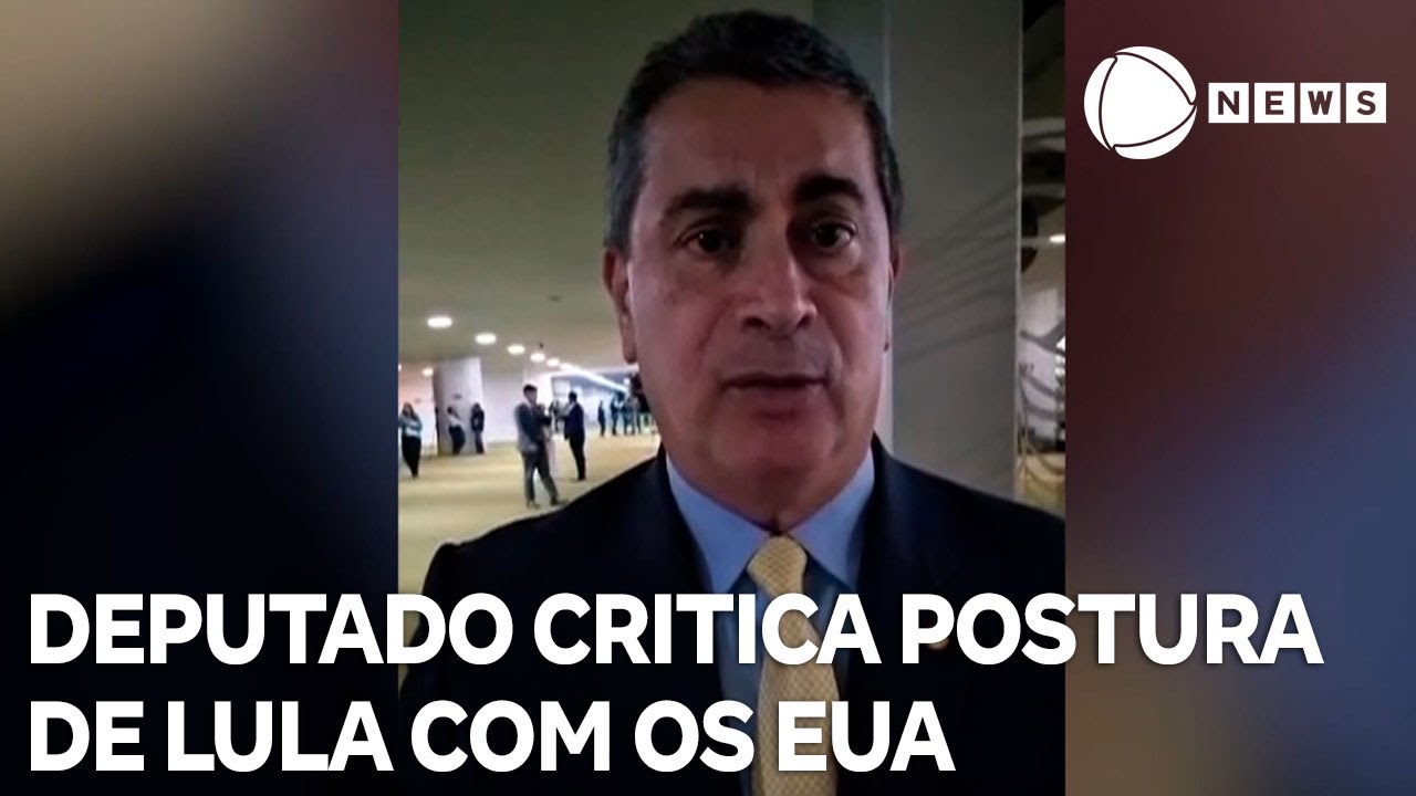 Deputado critica postura de Lula com o governo dos EUA