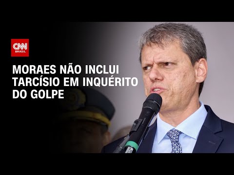 Moraes não inclui Tarcísio em inquérito do golpe | BASTIDORES CNN