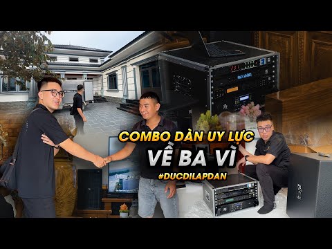 Đức đi lắp dàn | Giao dàn âm thanh UY LỰC về nhà mới cho anh Giang tại Ba Vì