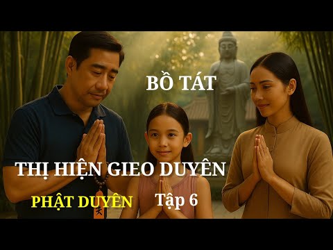 Phật Duyên Tập 6 | Bồ Tát Thị Hiện Gieo Duyên – Câu Chuyện Cảm Động
