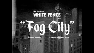 Tim Presley's White Fence "Fog City" (Official Music Video)