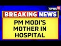 Prime Minister Narendra Modi’s mother Heeraben hospitalised, say reports