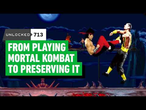 From Playing Mortal Kombat to Preserving It – Unlocked 713