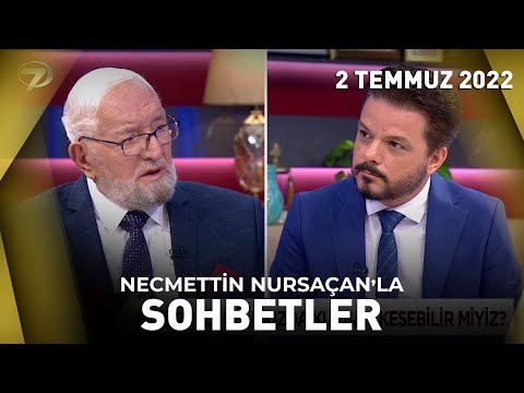 Necmettin Nursaçan'la Sohbetler - 2 Temmuz 2022