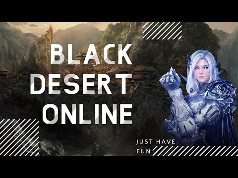 Black Desert Online - Just Have Fun!!!