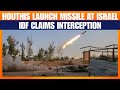 Yemen’s Houthis Fire Ballistic Missile at Israel | IDF Intercepts Amid Rising Tensions | News9