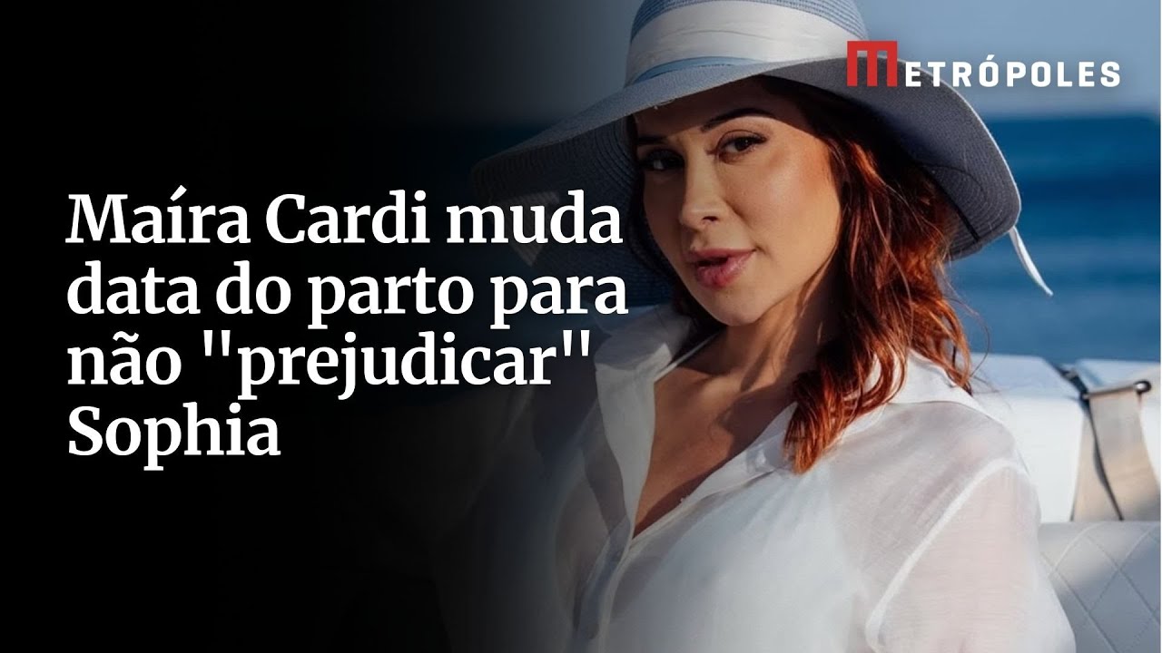 Maíra Cardi muda data do parto para não “prejudicar” Sophia