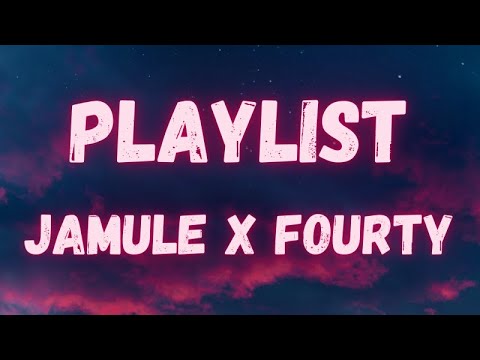 Jamule x Fourty - Playlist (lyrics)