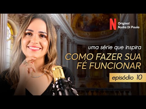 COMO FAZER SUA FÉ FUNCIONAR - EPISÓDIO 10