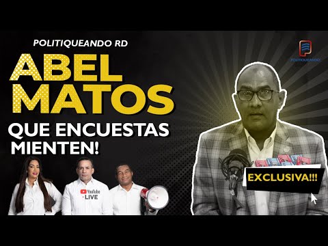 ENCUESTAS FALSAS? ABEL MATOS LAS REVELA EN POLITIQUEANDO RD