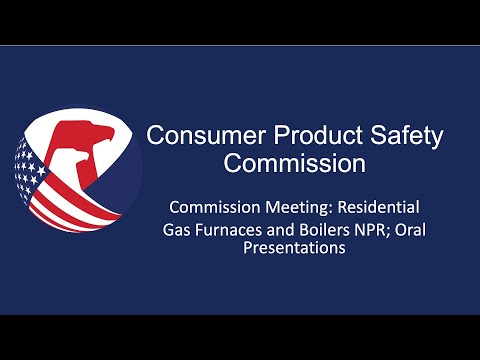 CPSC Commission Hearing | Residential Gas Furnaces and Boilers NPR;
Oral Presentations