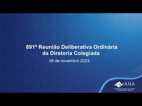 891ª Reunião Deliberativa Ordinária da Diretoria Colegiada - 06 de novembro de 2023.