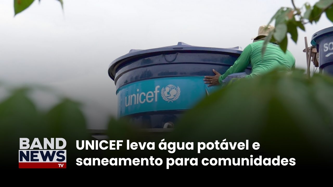 UNICEF leva água potável e saneamento para comunidades | BandNews TV