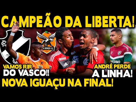 DEIXE SUA RISADA PARA O VASCO! NOVA IGUAÇU NA FINAL! LIBERTADORES SUB-20 É NOSSA! ANDRÉ FICA PISTOLA