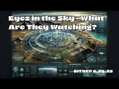 Eyes In The Sky - What Are They Watching? SITREP 06.26.25