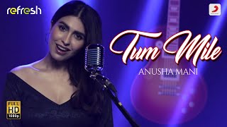 Tum Mile – Anusha Mani (Sony Music Refresh)
