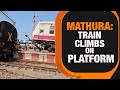 EMU Train Climbs Platform at Mathura Railway Station, No Casualties Reported | News9