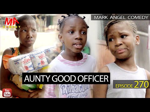 AUNTY GOOD OFFICER (Mark Angel Comedy) (Episode 270)