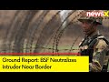 BSF Neutralizes Intruder Near Border | NewsX Exclusive Ground Report From Location | NewsX
