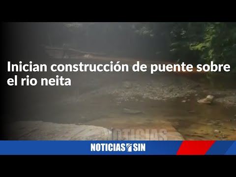 Inician construcción de puente sobre el rio Neita