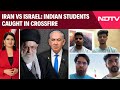 Israel Iran News | Nightmare In Iran, Sleepless In India: NDTV Connects Students To Their Parents