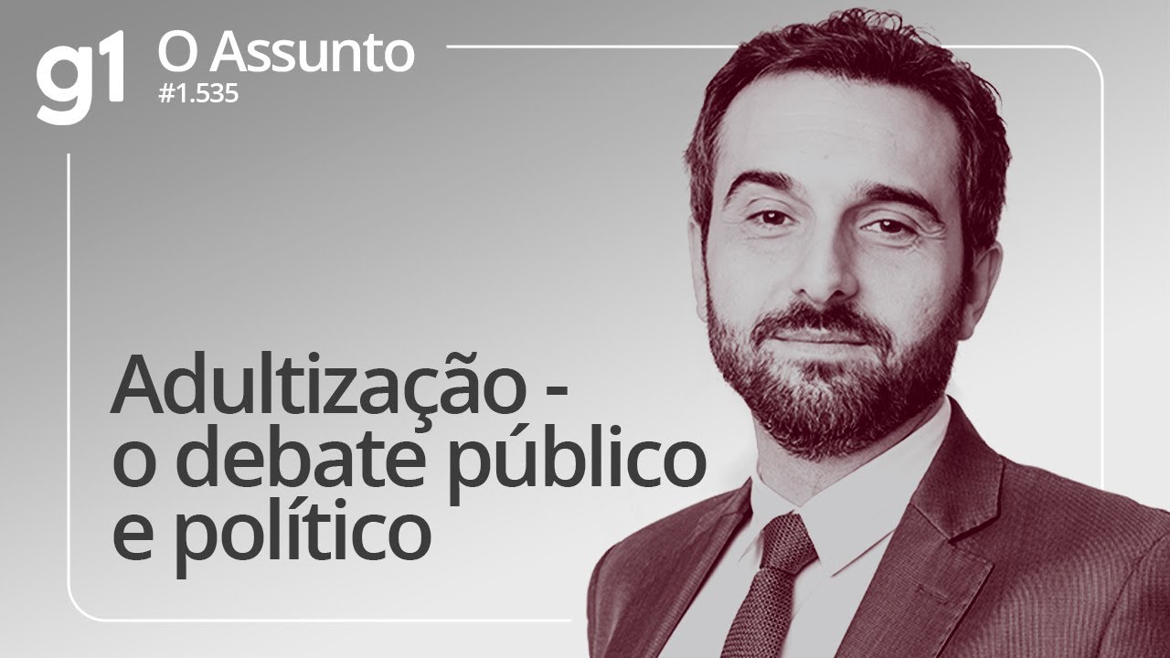 Adultização   o debate público e político | O ASSUNTO