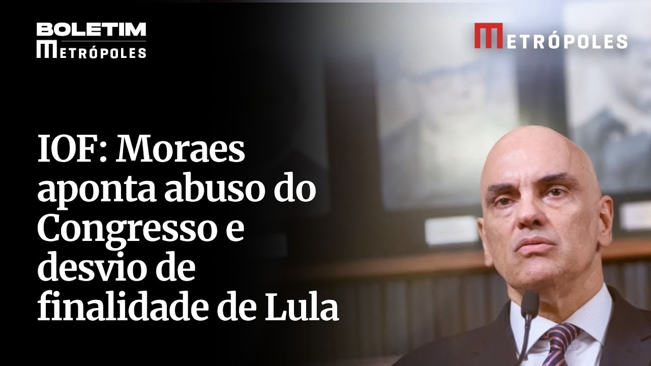 IOF Moraes aponta abuso do Congresso e desvio de finalidade de Lula