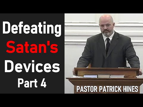 Defeating Satan's Devices Part 4 - Pastor Patrick Hines Sermon