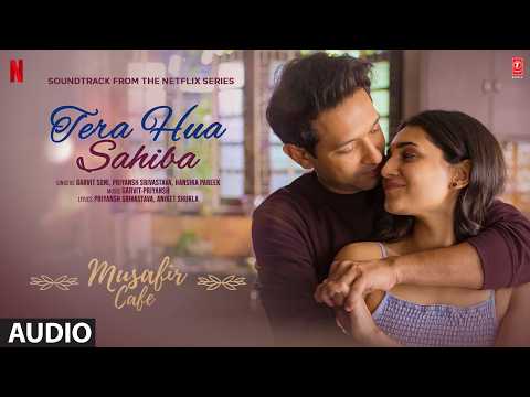 Musafir Cafe: Tera Hua Sahiba (Audio) Vikrant Massey,Vedika,Mahima | Garvit-Priyansh,Hansika,Aniket