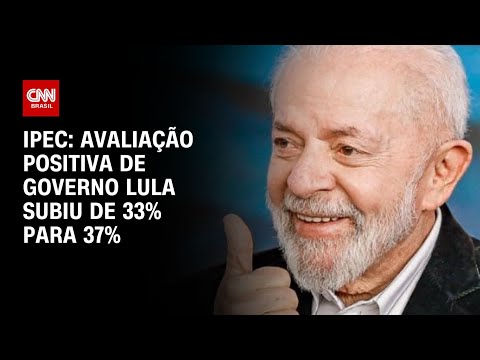 ​Ipec: Avaliação positiva do governo Lula subiu de 33% para 37% | LIVE CNN