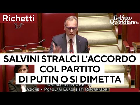 Richetti: "Salvini stralci l'accordo che ha fatto col partito di Putin o si dimetta"