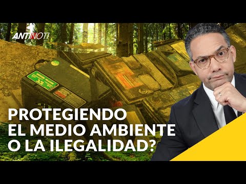 ¿Protegiendo El Medio Ambiento O La Ilegalidad? [Editorial] | Antinoti Emisión Especial