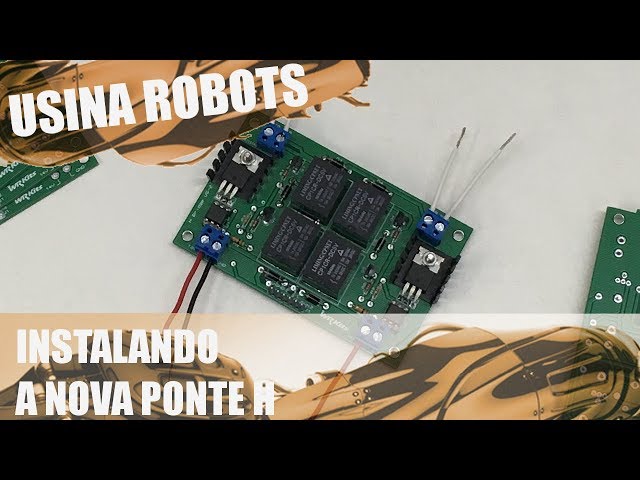 INSTALANDO A NOVA PONTE H | Usina Robots US-2 #093
