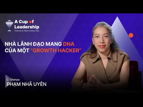 🎙 [A CUP OF LEADERSHIP - TẬP 10] C-SHERPA PHẠM NHÃ UYÊN - KHI NHÀ LÃNH ĐẠO “VƯỢT SƯỚNG”