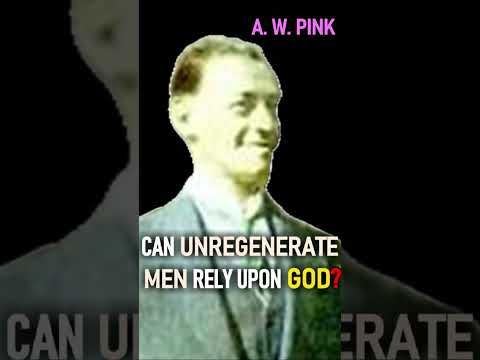 Can Unregenerate Men Rely Upon God? -  A. W.  Pink / Studies in the Scriptures #shorts #christian