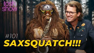 My Favorite Sasquatch - Saxsquatch | Tosh Show