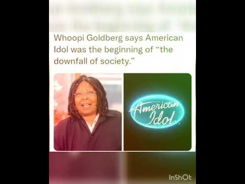 Whoopi Goldberg says American Idol was the beginning of “the downfall of society.”