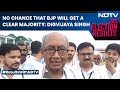 Elections 2024 | No Chance That BJP Will Get A Clear Majority: Digvijaya Singh