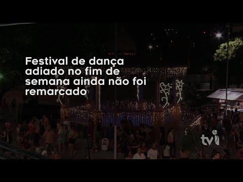 Vídeo: Festival de dança adiado no fim de semana ainda não foi remarcado