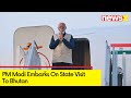 PM Modi Embarks On State Visit To Bhutan | India- Bhutan Enduring Partnership  | NewsX