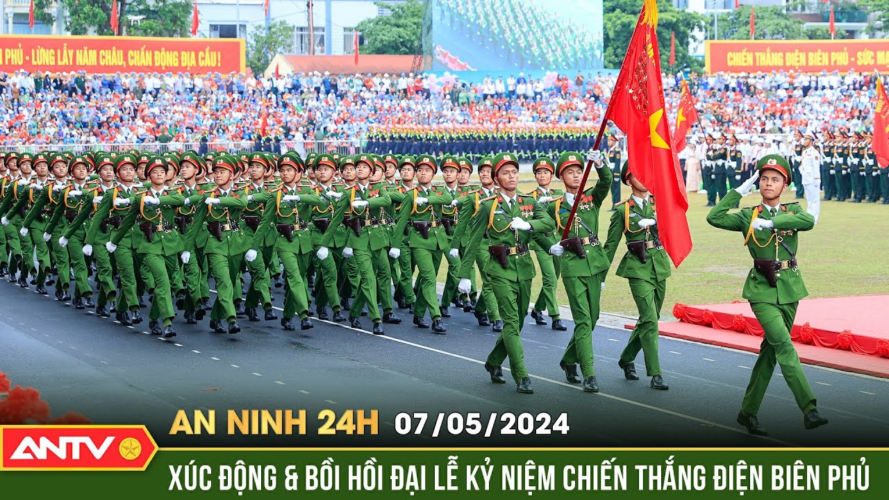 An ninh 24h ngày 7/5: Xúc động, tự hào Lễ diễu binh Kỷ niệm 70 năm Chiến thắng Điện Biên Phủ | ANTV