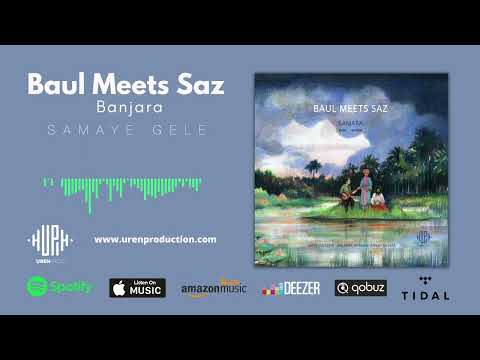 Baul Meets Saz - Samaye Gele : Baul Meets Saz