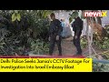 Sources: Delhi Police Seek CCTV Footage From Jamia | Probe Into Blast At Israel Embassy Premises
