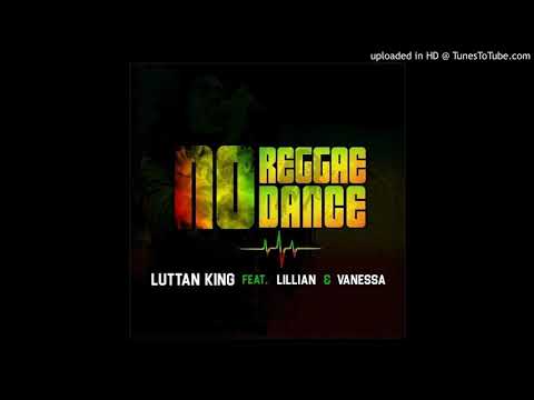 Luttan King Music - Luttan King ft Lillian & Vanessa - No Reggae No Dance